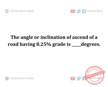 Solution: The angle or inclination of ascend of a road having 8.25% grade is