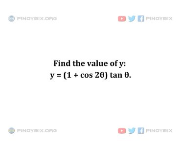 Plane Trigonometry Trigonometric Identities Find the value of y y 1 cos 2θ tan θ