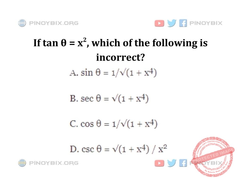 Solution: If tan θ = x^2, which of the following is incorrect?