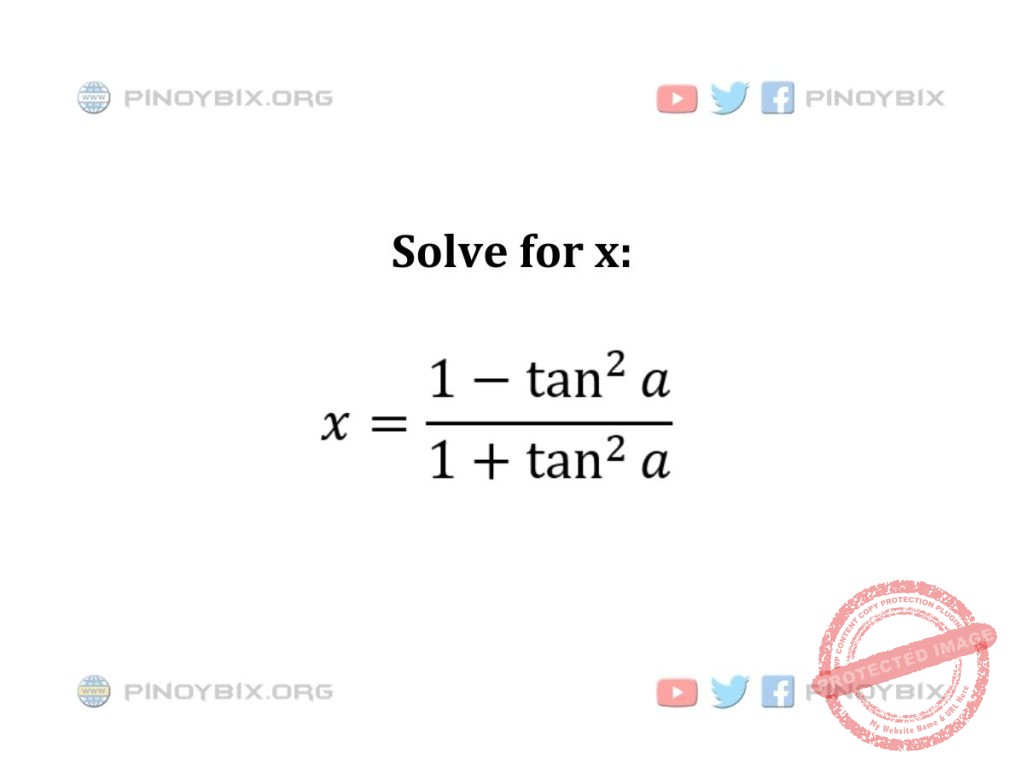 Solution: Solve for x: x = ((1 – tan^2 a)/(1 + tan^2 a))