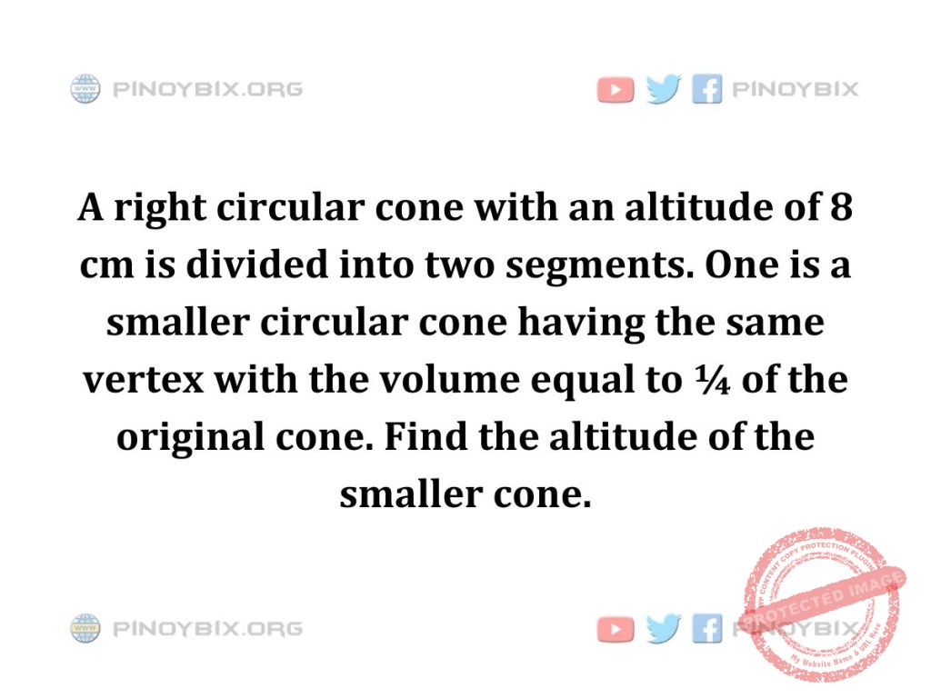 Solution: Find the altitude of the smaller cone