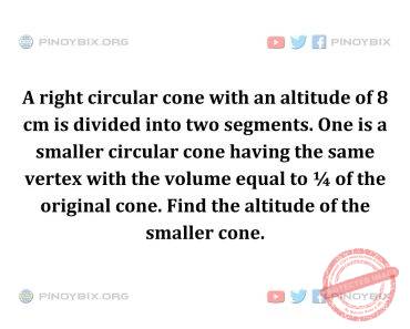 Solution: Find the altitude of the smaller cone Solution: Find the altitude of the smaller cone