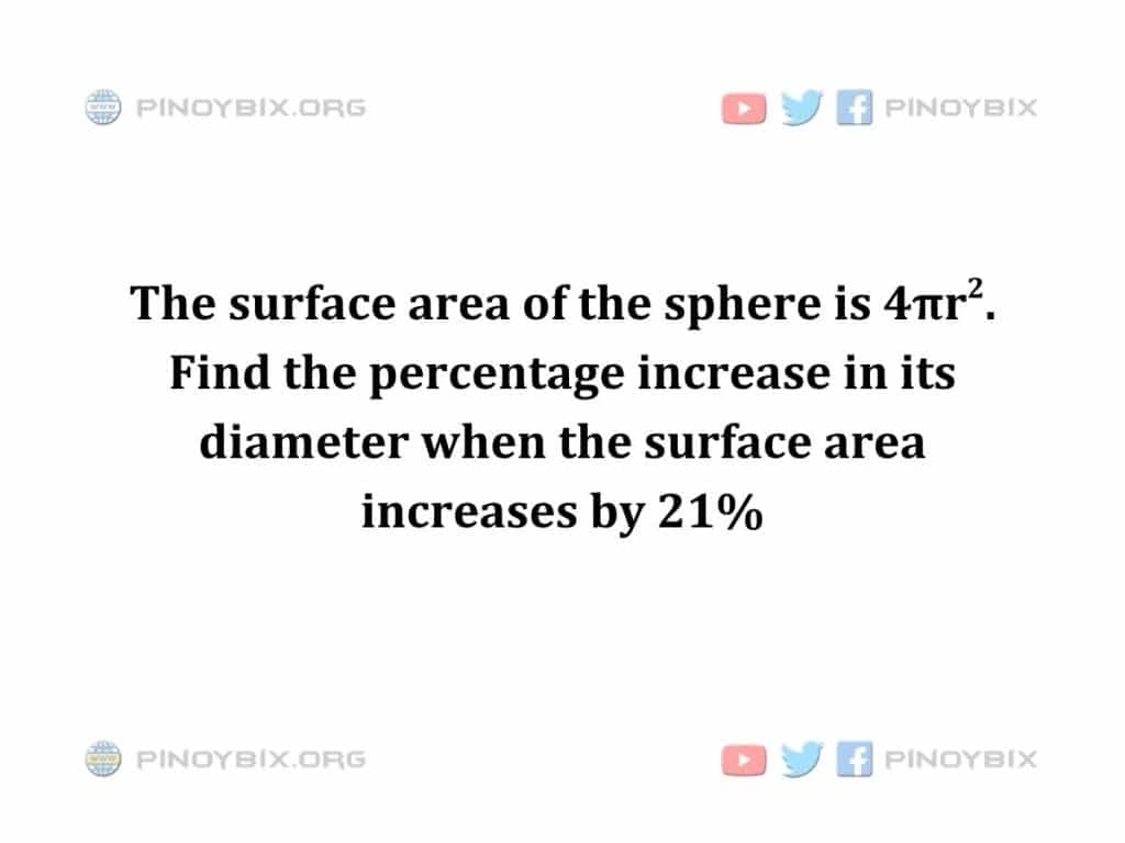 Solution: Find the percentage increase in its diameter
