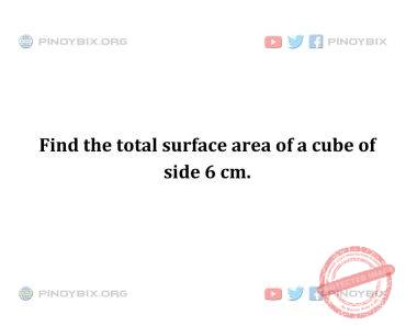 Solution: Find the total surface area of a cube of side 6 cm.