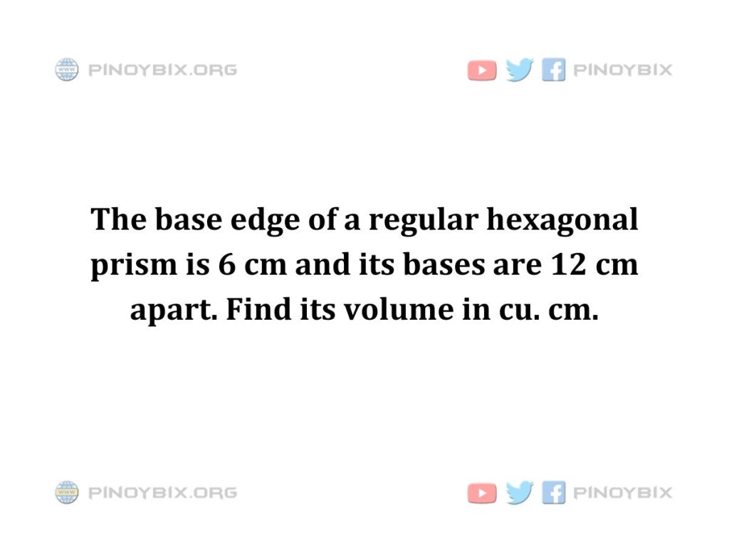 Solution: Find the volume of a regular hexagonal prism