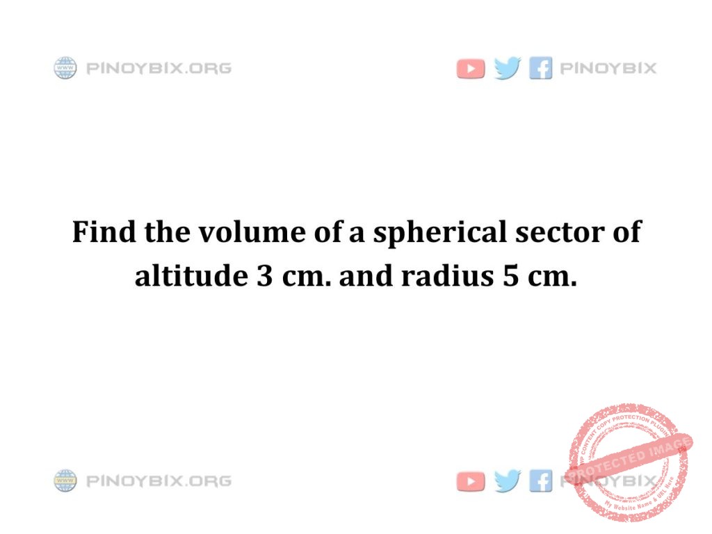 Solution: Find the volume of a spherical sector