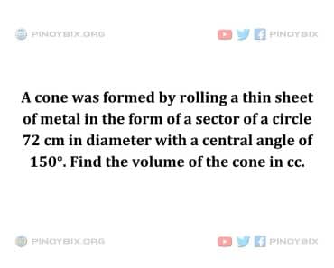 Solution: Find the volume of the cone in cc Solution: Find the volume of the cone in cc