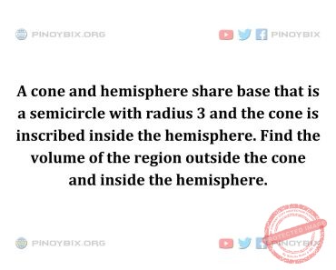 Solution: Find the volume of the region outside the cone and inside the hemisphere Solution: Find the volume of the region outside the cone and inside the hemisphere