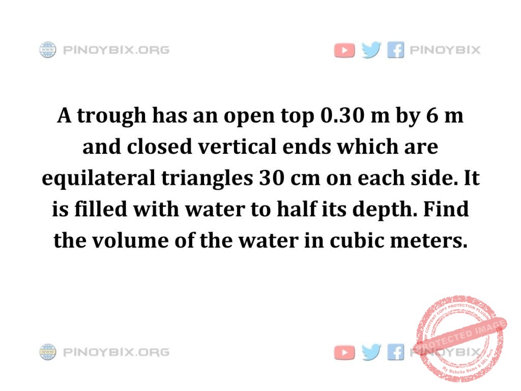 Solution: Find the volume of the water in cubic meters