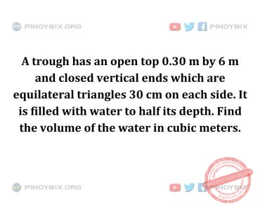 Solution: Find the volume of the water in cubic meters Solution: Find the volume of the water in cubic meters