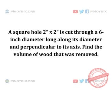 Solution: Find the volume of wood that was removed
