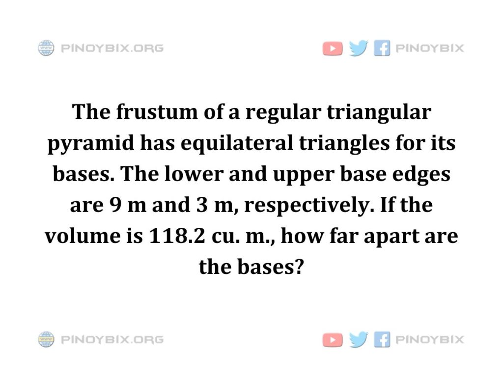 Solution: If the volume is 118.2 cu. m., how far apart are the bases?