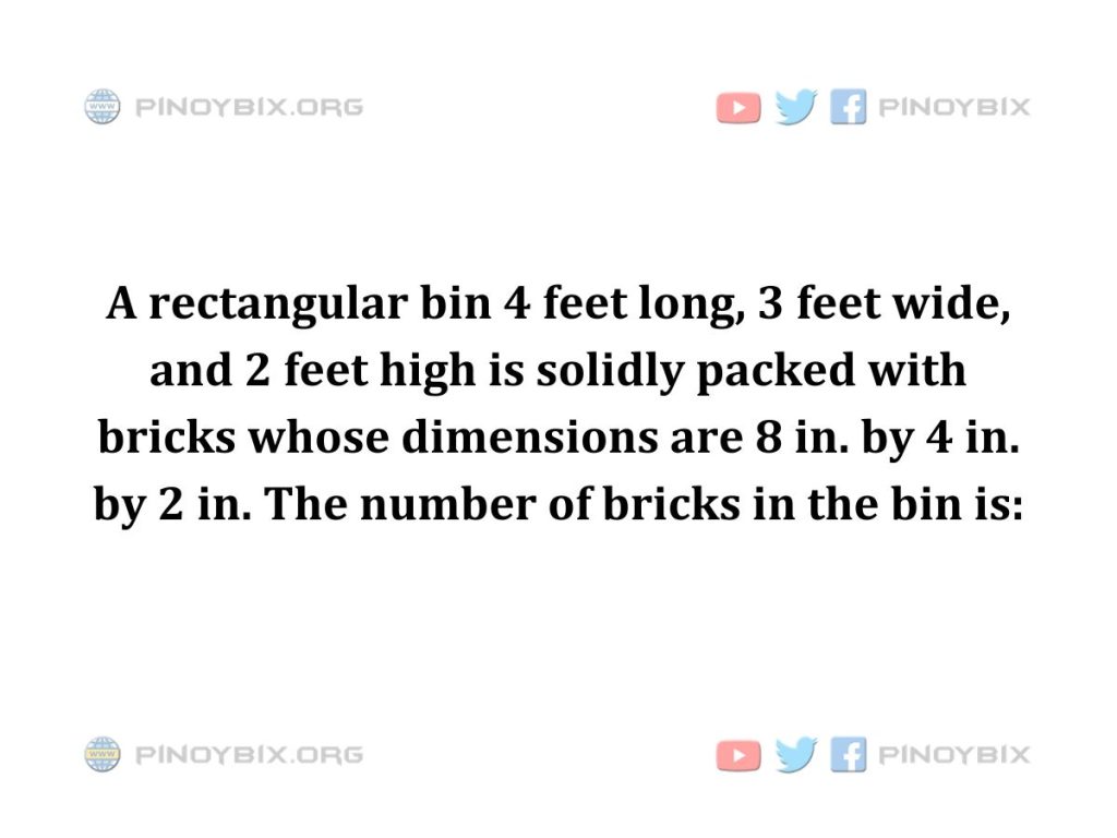 Solution: The number of bricks in the bin is