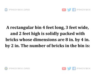 Solution: The number of bricks in the bin is