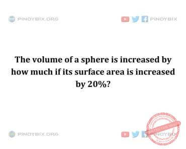 Solution: The volume of a sphere is increased by how much Solution: The volume of a sphere is increased by how much