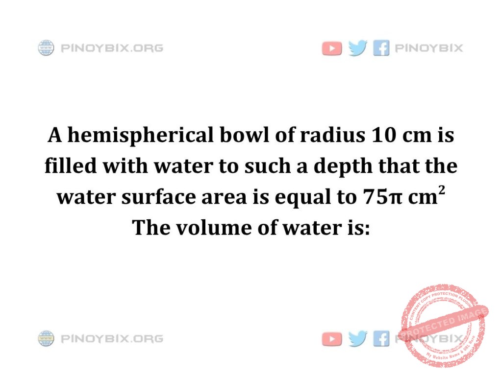 Solution: The volume of water is