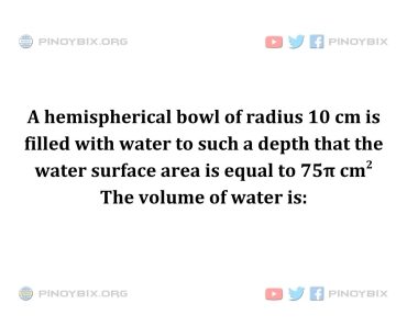 Solution: The volume of water is Solution: The volume of water is