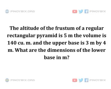 Solution: What are the dimensions of the lower base in m? Solution: What are the dimensions of the lower base in m?