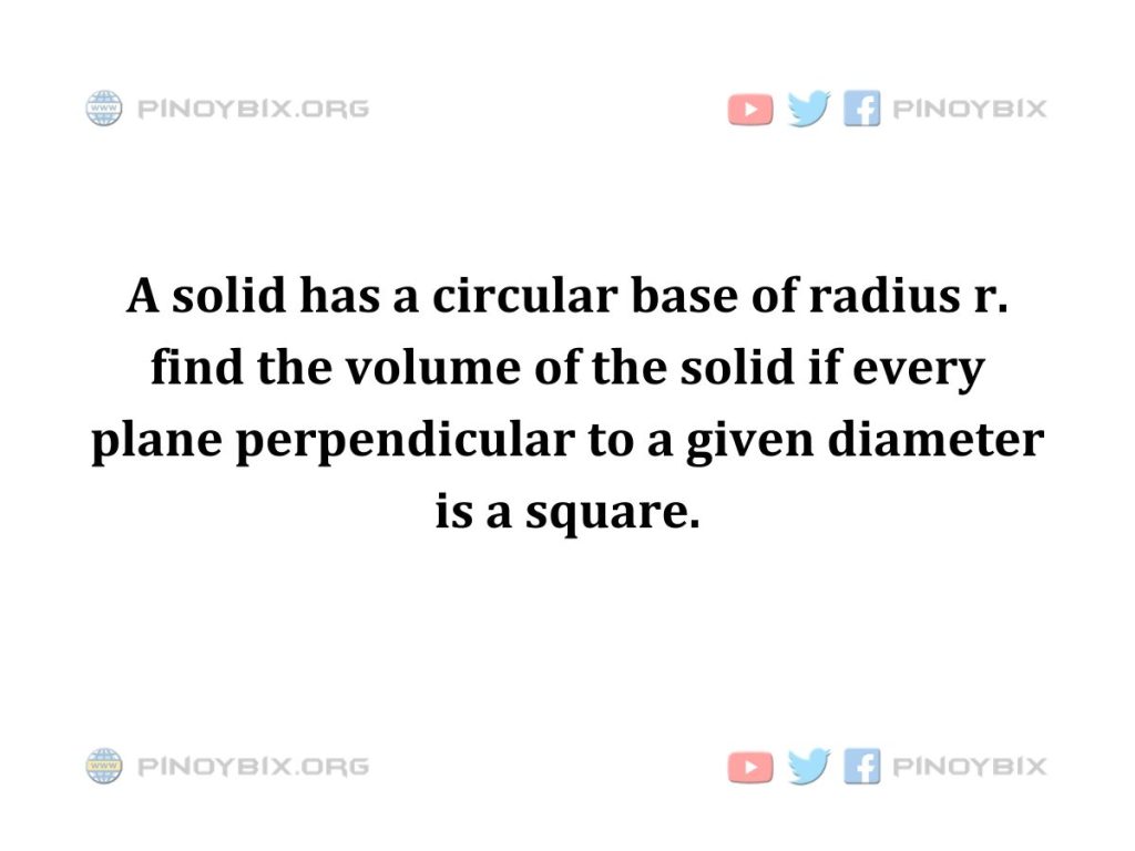 Solution: find the volume of the solid
