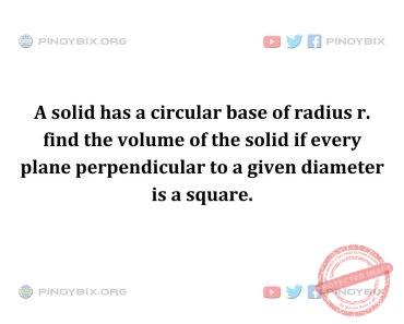 Solution: find the volume of the solid