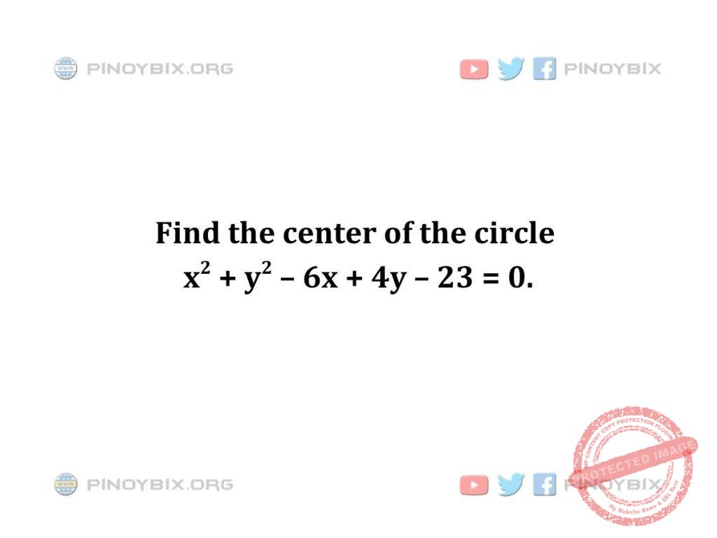 Solution: Find the center of the circle x^2 + y^2 – 6x + 4y – 23 = 0