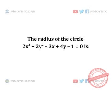 Solution: The radius of the circle 2x^2 + 2y^2 – 3x + 4y – 1 = 0 is Solution: The radius of the circle 2x^2 + 2y^2 – 3x + 4y – 1 = 0 is