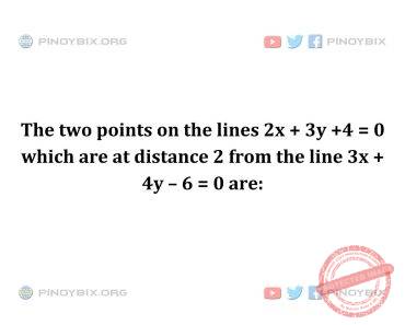 Solution: The two points on the lines 2x + 3y +4 = 0 which are at distance 2