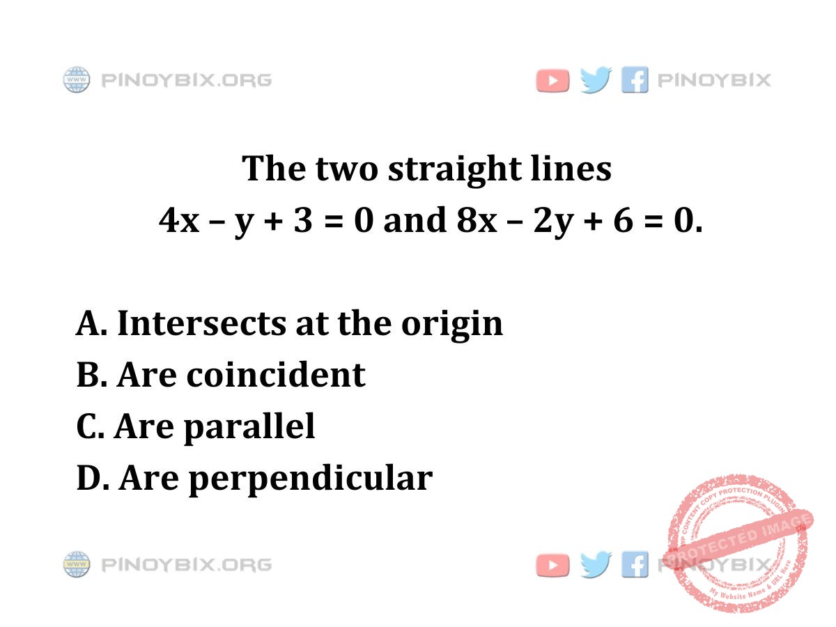 Solution: The two straight lines 4x – y + 3 = 0 and 8x – 2y + 6 = 0