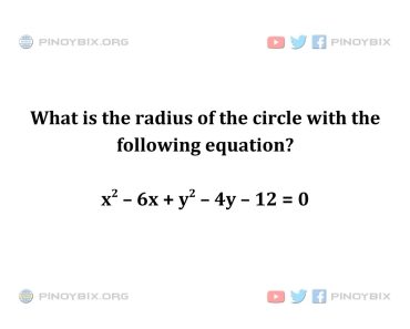 Solution: What is the radius of the circle with the following equation? Solution: What is the radius of the circle with the following equation?