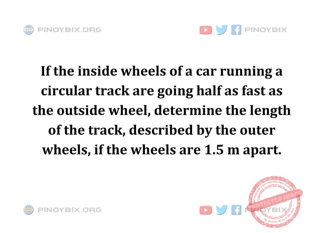 Solution: Determine the length of the track, described by the outer wheels, if the wheels are 1.5 m apart