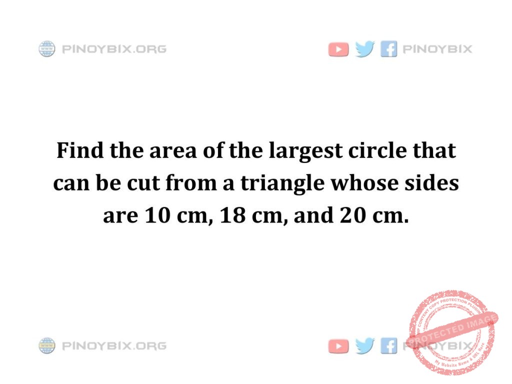 Solution: Find the area of the largest circle that can be cut from a triangle