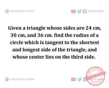 Solution: Find the radius of a circle which is tangent to the shortest and longest side of the triangle