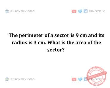 Solution: The perimeter of a sector is 9 cm and its radius is 3 cm. What is the area of the sector?