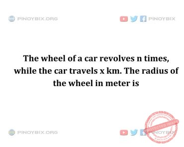 Solution: The radius of the wheel in meter is