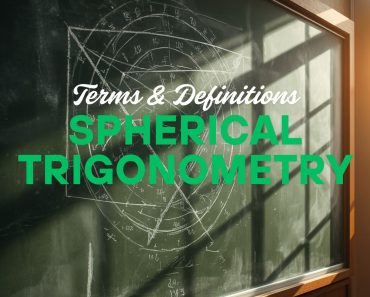 151 Spherical Trigonometry Terms and Definitions | Mathematics Board Exam Review
